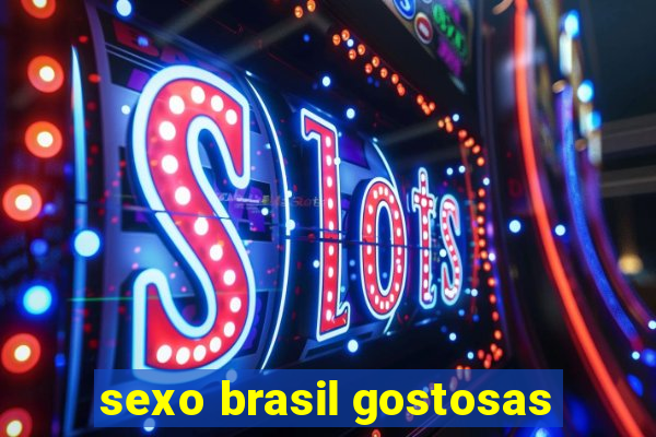 sexo brasil gostosas